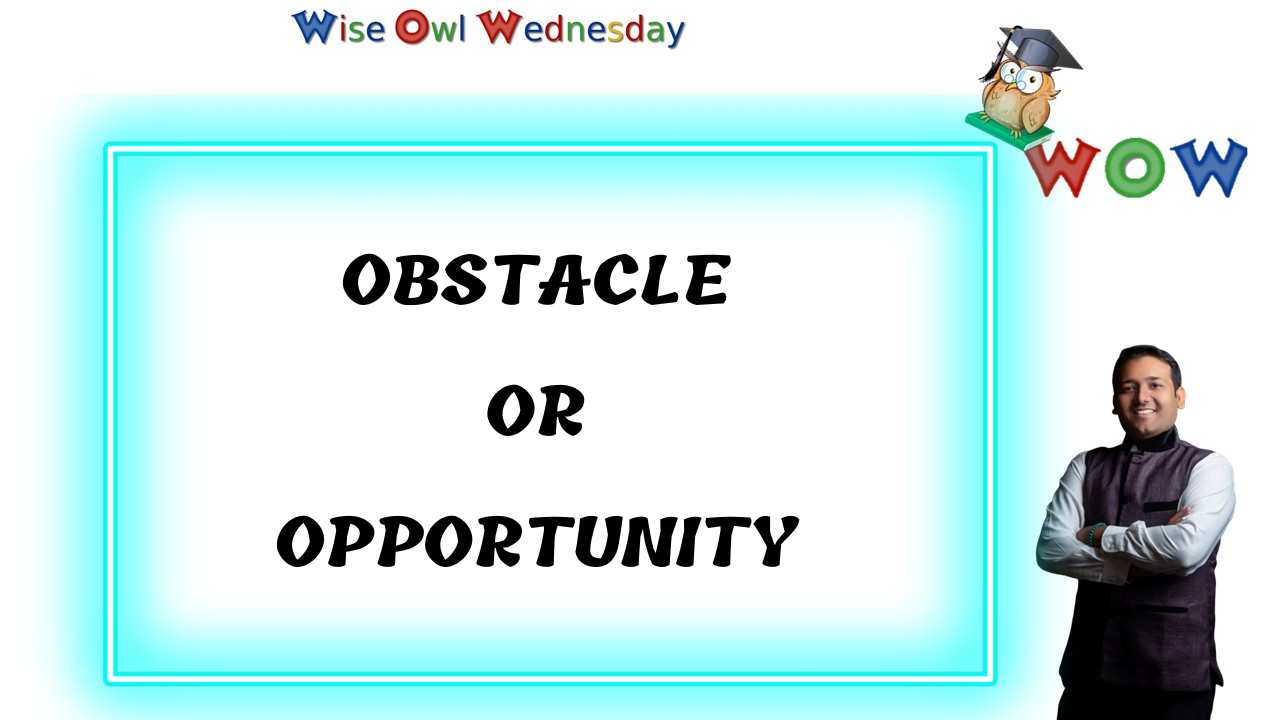 Obstacle or Opportunity 